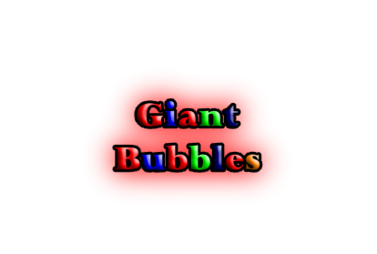 Giant
Bubbles
