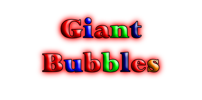 Giant
Bubbles
